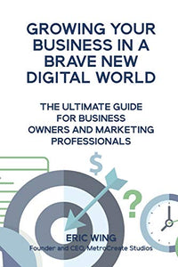 Growing Your Business In A Brave New Digital World 