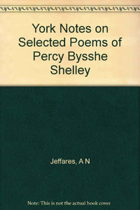 York Notes on Selected Poems of Percy Bysshe Shelley 