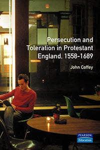 Persecution and Toleration in Protestant England 1558-1689 