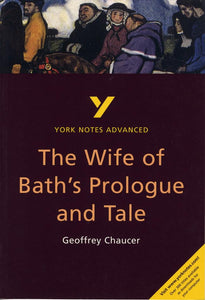 The Wife of Bath's Prologue and Tale: York Notes Advanced everything you need to catch up, study and prepare for and 2023 and 2024 exams and assessments 