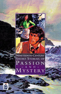 Nineteenth Century Short Stories of Passion and Mystery 