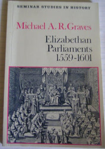 Elizabethan Parliaments 1559-1601 