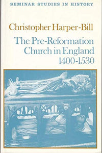 The Pre-Reformation Church in England 1400-1530 