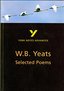 Selected Poems of W B Yeats: York Notes Advanced everything you need to catch up, study and prepare for and 2023 and 2024 exams and assessments 