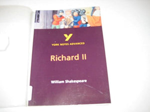 Richard II: York Notes Advanced everything you need to catch up, study and prepare for and 2023 and 2024 exams and assessments 