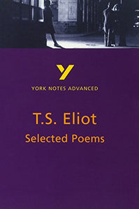 Selected Poems of T S Eliot: York Notes Advanced everything you need to catch up, study and prepare for and 2023 and 2024 exams and assessments 