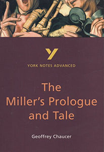 The Miller's Prologue and Tale: York Notes Advanced everything you need to catch up, study and prepare for and 2023 and 2024 exams and assessments 