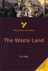 The Waste Land: York Notes Advanced everything you need to catch up, study and prepare for and 2023 and 2024 exams and assessments 