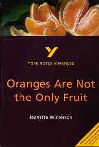 Oranges Are Not the Only Fruit: York Notes Advanced everything you need to catch up, study and prepare for and 2023 and 2024 exams and assessments 