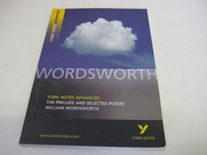 The Prelude and Selected Poems: York Notes Advanced everything you need to catch up, study and prepare for and 2023 and 2024 exams and assessments 