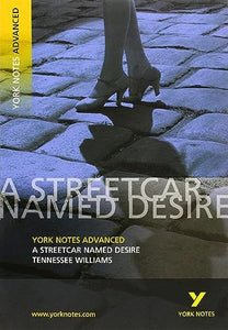 Streetcar Named Desire: York Notes Advanced everything you need to catch up, study and prepare for and 2023 and 2024 exams and assessments 