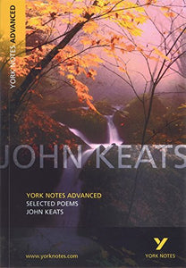 Selected Poems of John Keats: York Notes Advanced everything you need to catch up, study and prepare for and 2023 and 2024 exams and assessments 