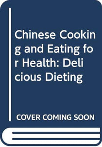 Chinese Cooking and Eating for Health 