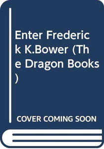 Enter Frederick K.Bower 