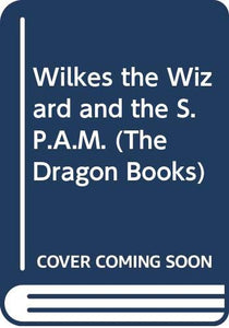 Wilkes the Wizard and the S.P.A.M. 