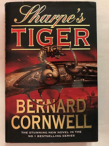 Sharpe’S Tiger: Richard Sharpe And The Siege Of Seringapatam, 1799 