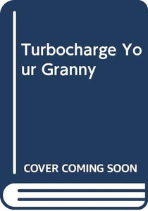 Turbocharge Your Granny 