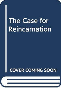 The Case for Reincarnation 