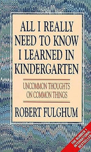 All I Really Need to Know I Learned in Kindergarten 