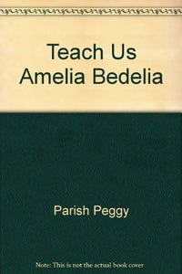 Teach Us Amelia Bedelia 