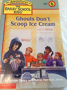 Ghouls Don't Scoop Ice Cream #31 Bailey School Kids 