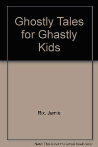 Ghostly Tales for Ghastly Kids 