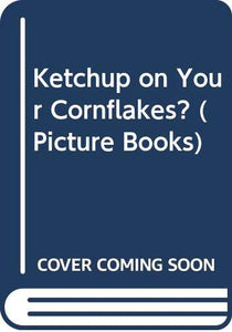 Ketchup on Your Cornflakes 