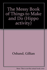 The Messy Book of Things to Make and Do 