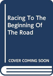 Racing To The Beginning Of The Road 