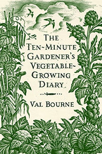 The Ten-Minute Gardener's Vegetable-Growing Diary 