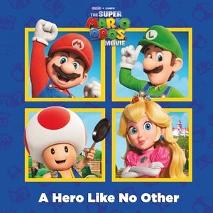 A A Hero Like No Other (Nintendo and Illumination present The Super Mario Bros. Movie) 