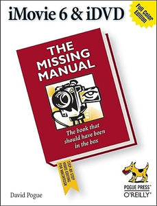 iMovie 6 & iDVD: The Missing Manual 