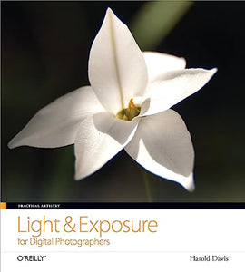 Practical Artistry - Light and Exposure for Digital Photographers 