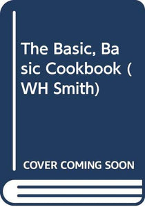 The Basic, Basic Cookbook (WH Smith) 