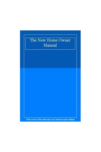 The New Home Owner Manual 