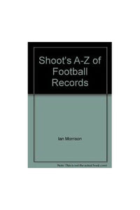 Shoot's A-Z of Football Records 