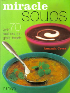 Miracle Soup: Over 70 recipes for great health 