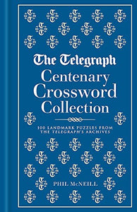 The Telegraph Centenary Crossword Collection: 100 Landmark Puzzles from the Telegraph's Archives 