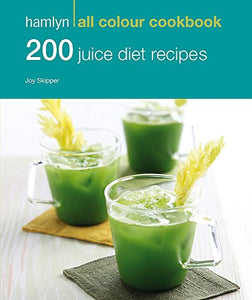 Hamlyn All Colour Cookery: 200 Juice Diet Recipes 