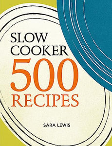 Slow Cooker: 500 Recipes 