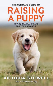 The Ultimate Guide to Raising a Puppy 