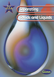 New Star Science: Year 4: Separating Solids And Liquids Pupils` Book 