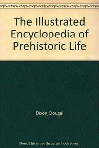 The Illustrated Encyclopedia of Prehistoric Life 