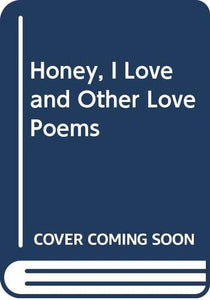 Honey, I Love and Other Poems 