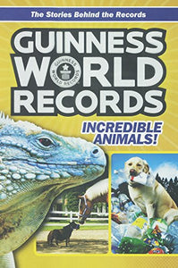 Guinness World Records: Incredible Animals: Amazing Animals and Their Awesome Fe 