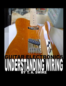 Guitar Electronics Understanding Wiring 