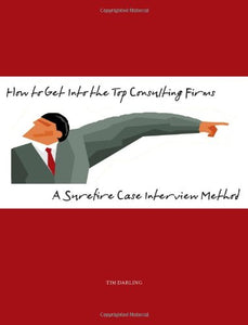 How to Get Into the Top Consulting Firms A Surefire Case Interview Method 