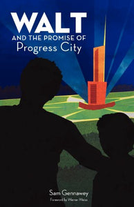 Walt and the Promise of Progress City 