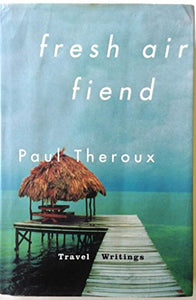 Fresh Air Fiend: Travel Writings 