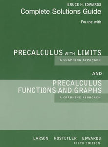 Complete Solutions Guide (Print) for Larson/Hostetler/Edwards'  Precalculus with Limits: A Graphing Approach, AP* Edition, 5th 